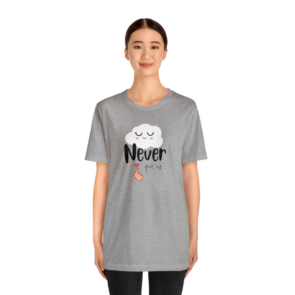 Never give up -- Unisex adult Jersey Short Sleeve Tee, gift for him, gift for her, positive words shirt