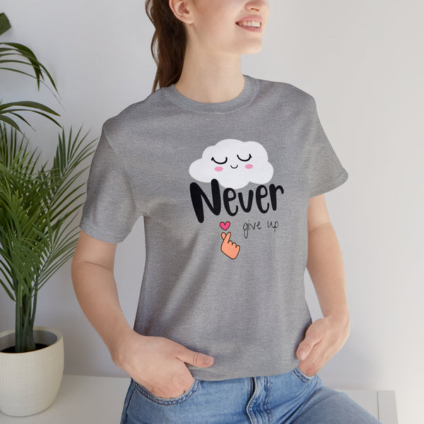 Never give up -- Unisex adult Jersey Short Sleeve Tee, gift for him, gift for her, positive words shirt